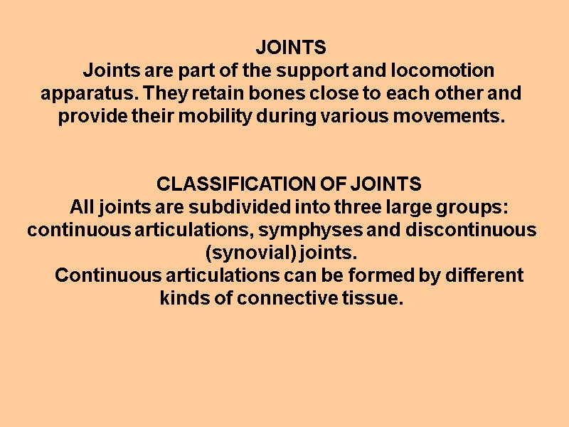 JOINTS Joints are part of the support and locomotion apparatus. They retain bones close